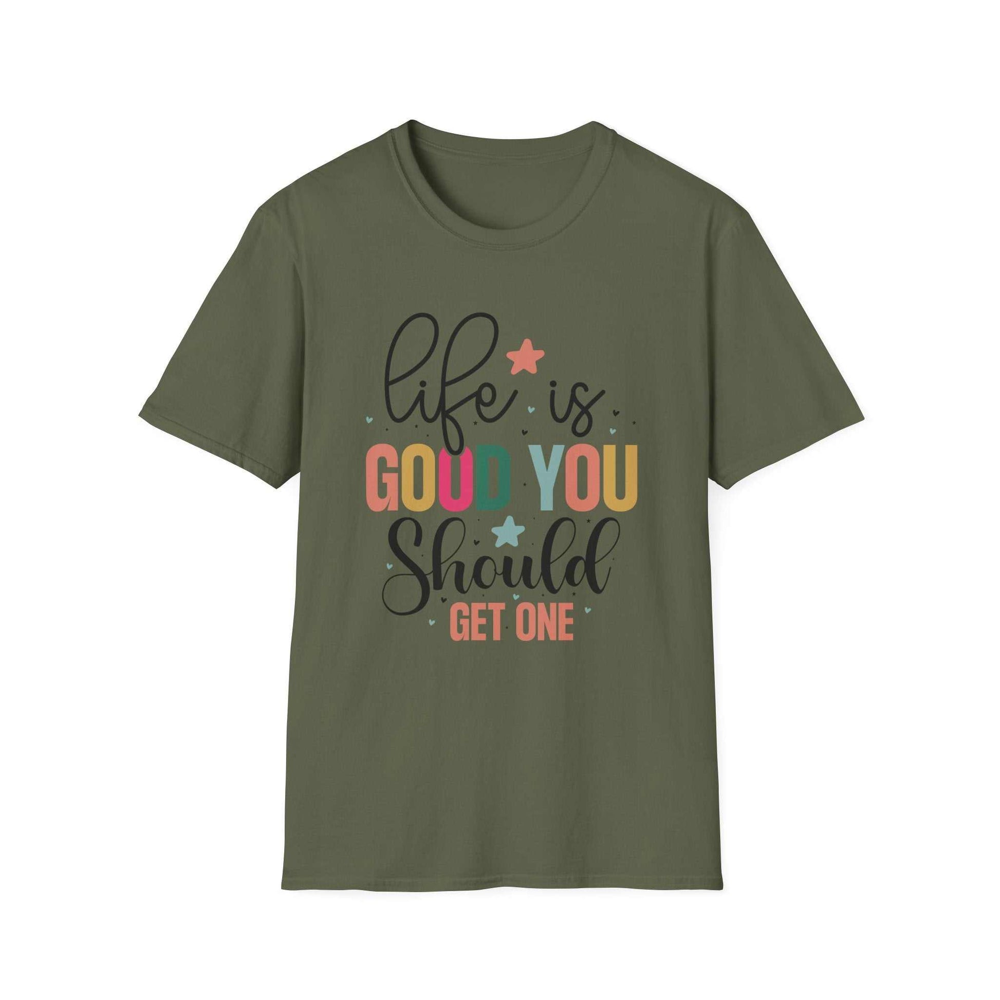 Life is Good You Should Get One T-Shirt