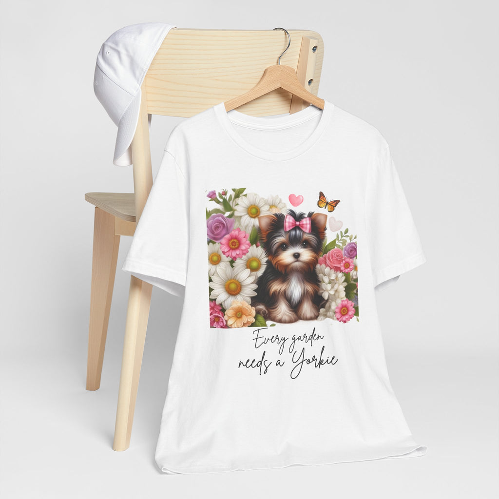 Every Garden Needs a Yorkie Tee Shirt