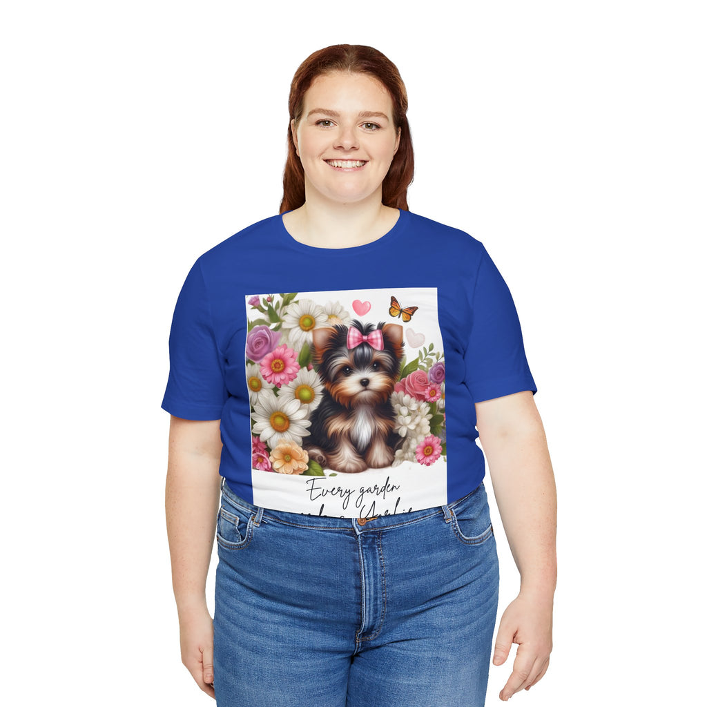 Every Garden Needs a Yorkie Tee Shirt
