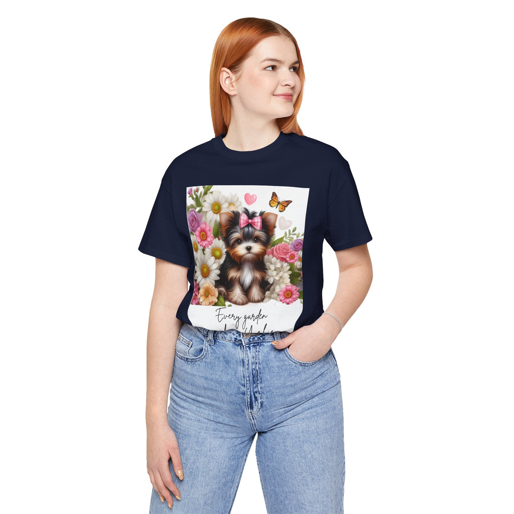 Every Garden Needs a Yorkie Tee Shirt