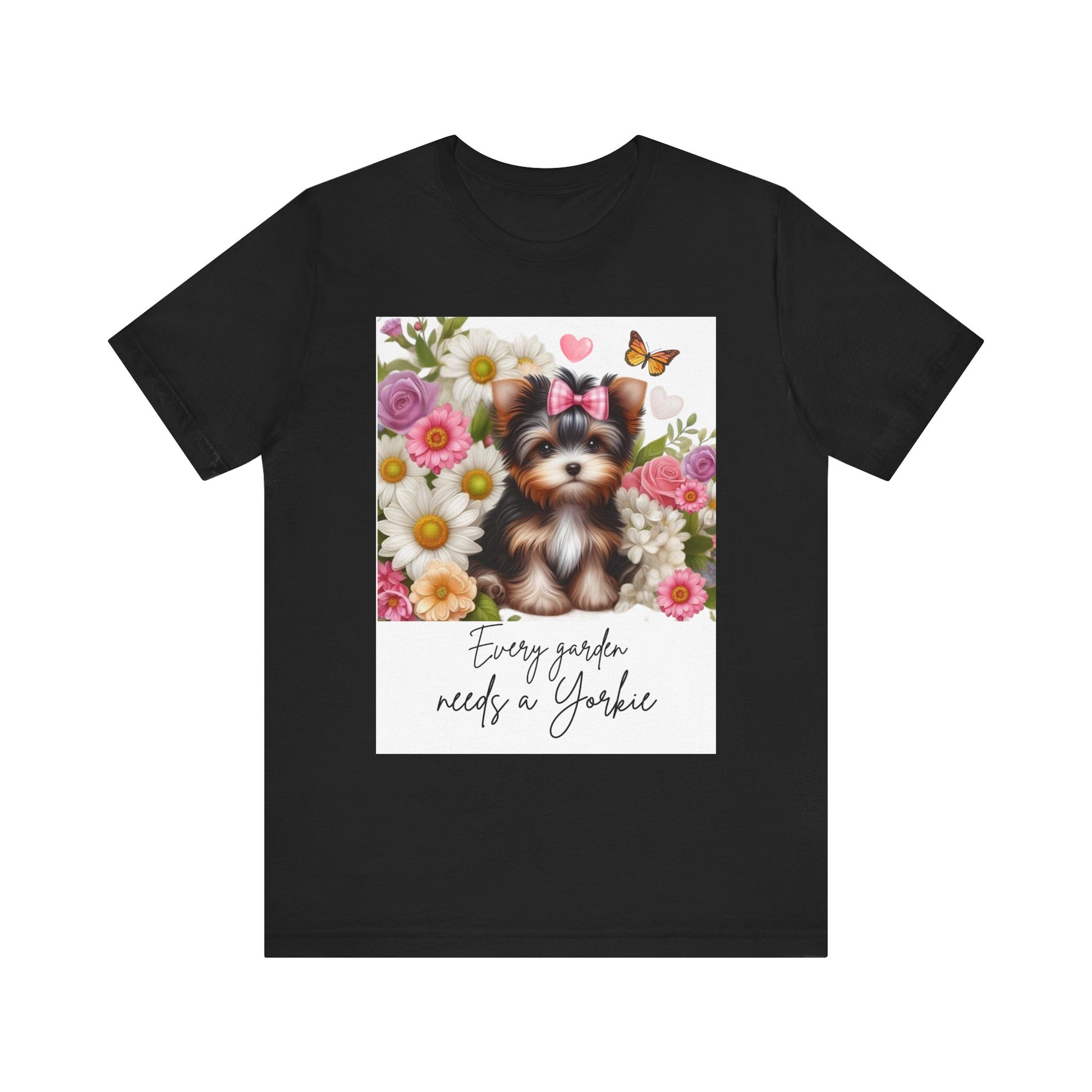 Every Garden Needs a Yorkie Tee Shirt